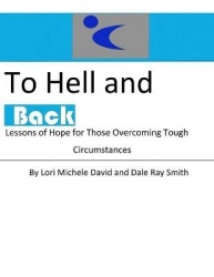 To Hell and Back - Lessons of Hope for Those Overcoming Tough Circumstances