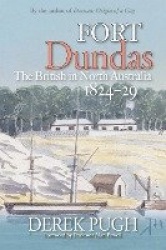 Fort Dundas - The British in North Australia 1824-29