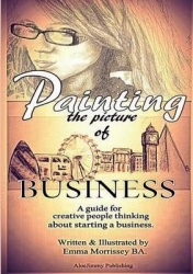 Painting the Picture of Business - A Guide for Creative People Thinking about Starting a Business