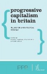 Progressive Capitalism in Britain - Pillars for a New Political Economy