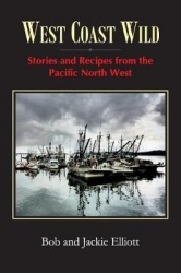 West Coast Wild - Stories and Recipes from the Pacific North West