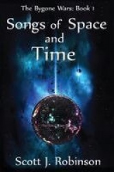 Songs of Space and Time - The Bygone Wars: Book 1