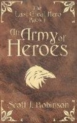An Army of Heroes - The Last Great Hero: Book 3