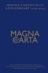 Magna Carta 800th Anniversary 1215-2015 - Final Report of the Magna Carta 2015 800th Anniversary Commemoration Committee for the
