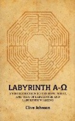 Labyrinth A-Ω - An introduction to the how, what, and why of labyrinths and labyrinth walking