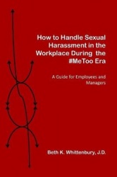 How to Handle Sexual Harassment in the Workplace During the #MeToo Era - A Guide for Employees and Managers