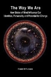 The Way We Are - How States of Mind Influence Our Identities, Personality and Potential for Change