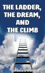 The Ladder, The Dream,&The Climb