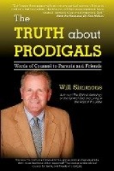 The Truth about Prodigals - Words of Counsel to Parents and Friends
