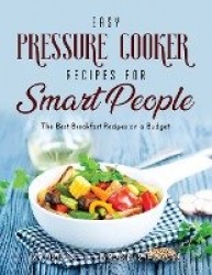 Easy Pressure Cooker Recipes for Smart People - The Best Breakfast Recipes on a Budget