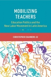 Mobilizing Teachers: Education Politics and the New Labor Movement in Latin America