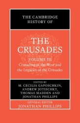The Cambridge History of the Crusades: Volume 3, Crusading in the West and the Legacies of the Crusades