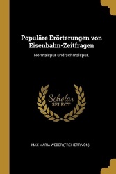 Populäre Erörterungen von Eisenbahn-Zeitfragen - Normalspur und Schmalspur.