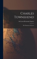 Charles Townshend; His Character&Career