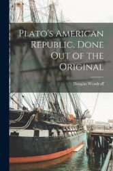 Plato's American Republic, Done out of the Original