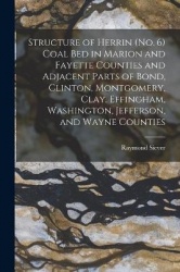 Structure of Herrin (no. 6) Coal Bed in Marion and Fayette Counties and Adjacent Parts of Bond, Clinton, Montgomery, Clay, Effin