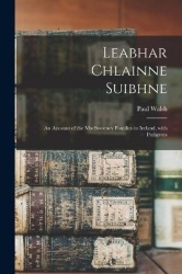 Leabhar Chlainne Suibhne: An Account of the MacSweeney Families in Ireland, with Pedigrees