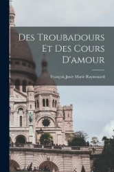 Des Troubadours et des Cours D'amour