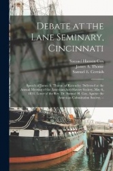 Debate at the Lane Seminary, Cincinnati: Speech of James A. Thome, of Kentucky, Delivered at the Annual Meeting of the American 