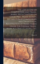 The law of Unfair Competition and Trade-marks, With Chapters on Good-will, Trade Secrets, Defamation of Competitors and Their Go