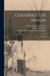 Goodbird The Indian: His Story