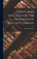 Strive and Succeed or The Progress of Walter Conrad