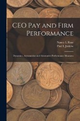 CEO pay and Firm Performance - Dynamics, Asymmetries and Alternative Performance Measures