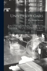 University Oars: Being a Critical Enquiry Into the After Health of the Men Who Rowed in the Oxford and Cambridge Boat-Race From 