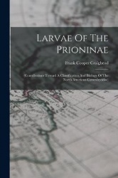Larvae Of The Prioninae: (contributions Toward A Classification And Biology Of The North American Cerambycidae)