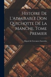 Histoire de L'Admirable Don Quichotte de la Manche, Tome Premier