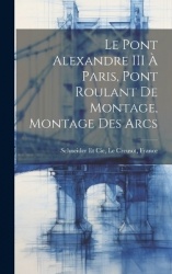 Le Pont Alexandre IIIÀ Paris, Pont Roulant De Montage, Montage Des Arcs