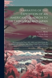 Narrative of the Expedition of an American Squadron to the China Seas and Japan: Performed in the Years 1852, 1853, and 1854, Un