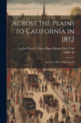 Across the Plains to California in 1852: Journal of Mrs. Lodisa Frizzell