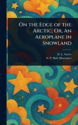 On the Edge of the Arctic; Or, An Aeroplane in Snowland