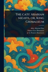 The Cats'Arabian Nights, or, King Grimalkum