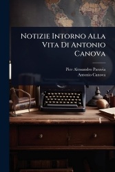 Notizie Intorno Alla Vita Di Antonio Canova