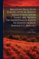 Relazioni Degli Stati Europei Lette Al Senato Dagli Ambasciatori Veneti Nel Secolo Decimosettimo, Racolte Ed Annotate Da N. Baro