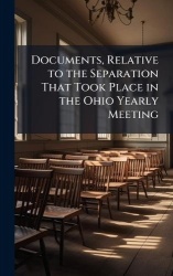 Documents, Relative to the Separation That Took Place in the Ohio Yearly Meeting