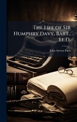 The Life of Sir Humphry Davy, Bart., Ll.D.