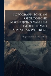 Topographische En Geologische Beschrijving Van Een Gedeelte Van Sumatra's Westkust