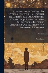 Continuation Des PensÃ(c)es Diverses, ÃcritesÃ Un Docteur De Sorbonne,Ã L'occasion De La Comete Qui Parut Dec.