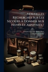Nouvelles Recherches Sur Les SecoursÃ Donner Aux NoyÃ(c)s Et AsphyxiÃ(c)s /