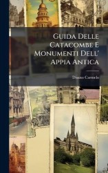 Guida Delle Catacombe E Monumenti Dell'Appia Antica