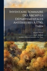 Inventaire Sommaire Des Archives DÃ(c)partementales AntÃ(c)rieures Ã 1790, Tarn