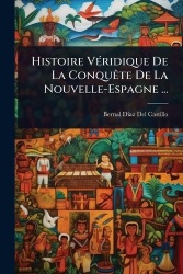Histoire VÃ(c)ridique De La ConquÃate De La Nouvelle-Espagne ...