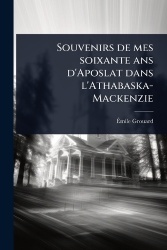 Souvenirs de mes soixante ans d'Aposlat dans l'Athabaska-Mackenzie