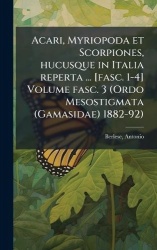 Acari, Myriopoda et Scorpiones, hucusque in Italia reperta ... [fasc. 1-4] Volume fasc. 3 (Ordo Mesostigmata (Gamasidae) 1882-92