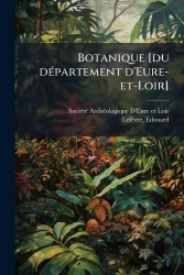 Botanique [du dÃ(c)partement d'Eure-et-Loir]