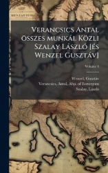 Verancsics Antalösszes munkài. Közli Szalay LàszlÃ3 [Ã(c)s Wenzel Gusztàv]