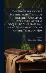 The Dwellers in Vale Sunrise; how They got Together and Lived Happy Ever After. A Sequel to
